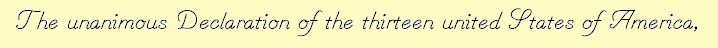 The unanimous Declaration of the thirteen united States of America,